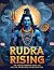 Rudra Rising: The Fierce Po...