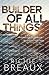 Builder of All Things by Richie Breaux