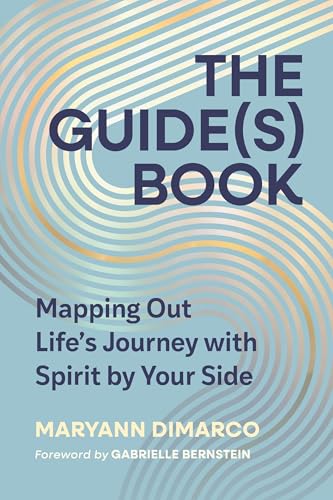 The Guide(s) Book: Mapping Out Life’s Journey with Spirit by Your Side
