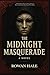 The Midnight Masquerade A Gothic Horror Mystery Set in a Haun... by Rowan Hale