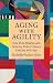 Aging with Agility: How Elite Athletes and Ordinary Folks Embrace Exercise with Age