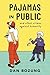 Pajamas in Public and Other...
