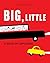Big, Little: A Book of Opposites