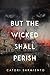 But the Wicked Shall Perish