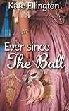 Ever Since the Ball by Kate Ellington