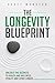 The Longevity Blueprint: Un...