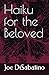 Haiku for the Beloved