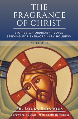 The Fragrance of Christ - Volume 1: Stories of Ordinary People Striving for Extraordinary Holiness (Paperback)