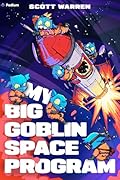My Big Goblin Space Program: An Astronaut Reincarnation LitRPG