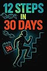 12 Steps in 30 Da...
