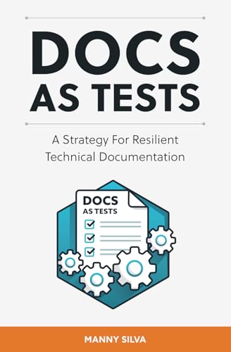 Docs as Tests: A Strategy for Resilient Technical Documentation (Paperback)