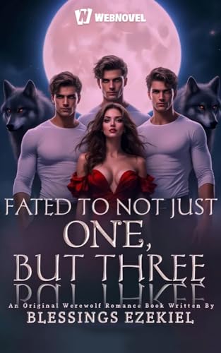 Fated To Not Just One, But Three: Book1 (Kindle Edition)