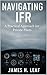 Navigating IFR : A Practical Approach for Private Pilots (Flight and Pilot Information)