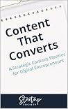 Content That Converts: A Strategic Content Planner for Digital Entrepreneurs Content That Converts: A Strategic Content Planner for Digital Entrepreneurs