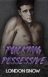 Pucking Possessive by London  Snow