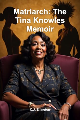 Matriarch: The Tina Knowles Memoir: The Untold Story of Strength, Style, and the Woman Behind the Legacy (Kindle Edition)