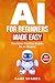 AI For Beginners Made Easy:...