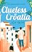 Clueless in Croatia: An uplifting and heart-warming enemies-to-lovers grumpy-sunshine second chance romance. (Sublime Retreats Romances, 2)