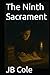 The Ninth Sacrament by JB Cole
