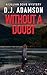 WITHOUT A DOUBT: Lillian Dove Mystery, Book 5, Hushed Betrayals, Dangerous Kidnappings & Forgotten Tunnels Lead Lillian Closer To Her Missing Brother. (Lillian Dove Mystery Series)