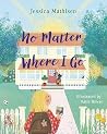 No Matter Where I Go: God’s Love for Kids in Foster Care No Matter Where I Go: God’s Love for Kids in Foster Care