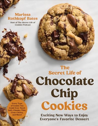 The Secret Life of Chocolate Chip Cookies: Exciting New Ways to Enjoy Everyone's Favorite Dessert (Paperback)