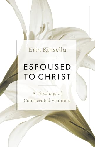 Espoused to Christ: A Theology of Consecrated Virginity (Paperback)