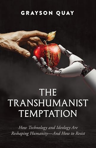 The Transhumanist Temptation: How Technology and Ideology Are Reshaping Humanity—And How to Resist (Hardcover)