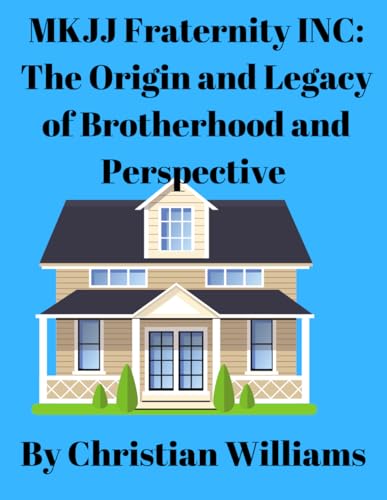 MKJJ Fraternity Inc: The Origin and Legacy of Brotherhood and Perspective (Paperback)