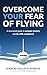 Overcome Your Fear of Flying: A Structured Guide to Conquer Anxiety and Fly with Confidence