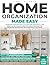 Home Organization Made Easy: Transform Your Home into a Clutter-free Haven You'll Love: Enjoy Lasting Peace of Mind with Simple Strategies for Effortless Organization and a Beautifully Calm Space