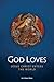 God Loves: Jesus Christ Ent...