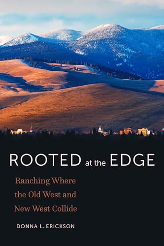 Rooted at the Edge: Ranching Where the Old West and New West Collide (Paperback)