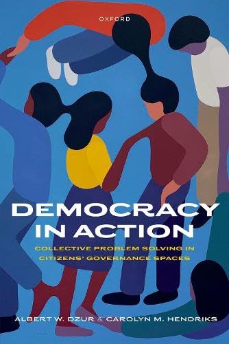 Democracy in Action: Collective Problem Solving in Citizens' Governance Spaces (Hardcover)