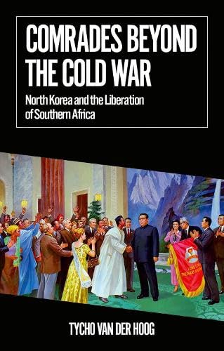 Comrades Beyond the Cold War: North Korea and the Liberation of Southern Africa (African Arguments)