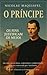 O PRÍNCIPE - NICOLAU MAQUIAVEL: Em Linguagem Atual, com notas e comentários (Clássicos na Linguagem de Hoje Livro 2) (Portuguese Edition)