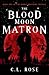 The Blood Moon Matron by C L Rose