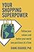 Your Shopping Superpower: Follow Your Values and Better Your World One Purchase at a Time