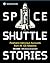 Space Shuttle Stories: Firsthand Astronaut Accounts from All 135 Missions