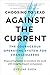 Choosing to Lead Against the Current: The Courageous Operating System for Changemakers--Empowering leaders to transform the world with integrity, impact, and purpose