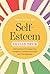 Self-Esteem Skills Deck: 100 Practices to Increase Your Confidence, Achieve Your Goals, and Find Happiness