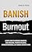 BANISH BURNOUT : A SIMPLE G...