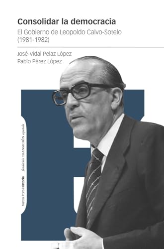 Consolidar la democracia: El Gobierno de Leopoldo Calvo-Sotelo (1981-1982)