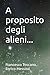A proposito degli alieni... (Italian Edition)