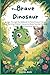The Brave Dinosaur: Journey...