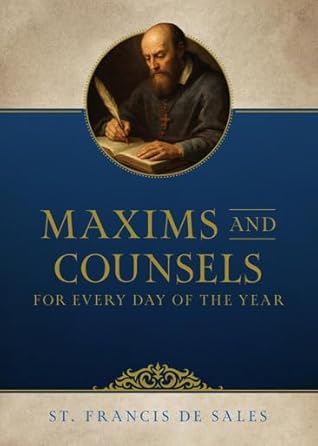 Maxims and Counsels of Saint Francis de Sales for Every Day of the Year