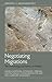 Negotiating Migrations: The Archaeology and Politics of Mobility (Debates in Archaeology)