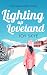 Lighting up Loveland: A heart-warming holiday romance full of second chances and unexpected love. (Sublime Retreats Romances, 5)
