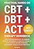 Practical Hands-On CBT + DBT + ACT Therapy Workbook by Jim Horton
