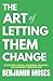The Art of Letting Them Change by Benjamin Moses